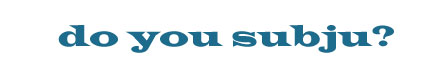 do you subju?
